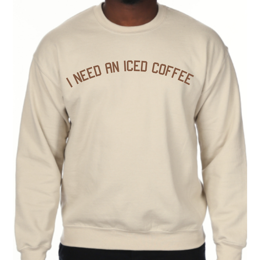"I Need an Iced Coffee" Crew Neck