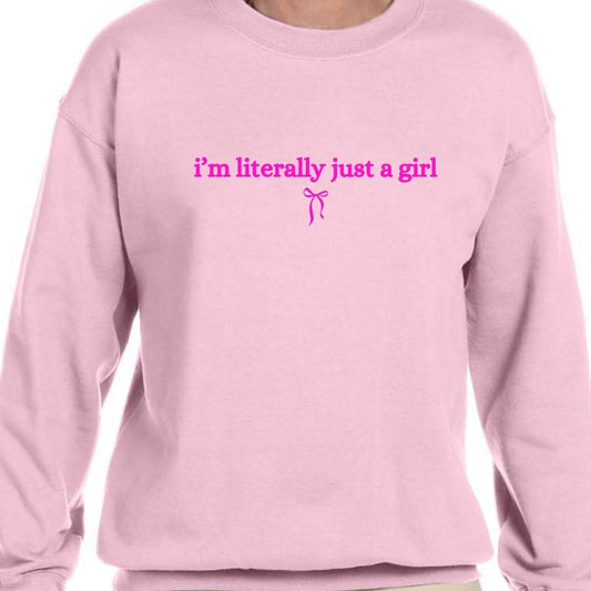 "I'm Literally Just a Girl" Crew Neck