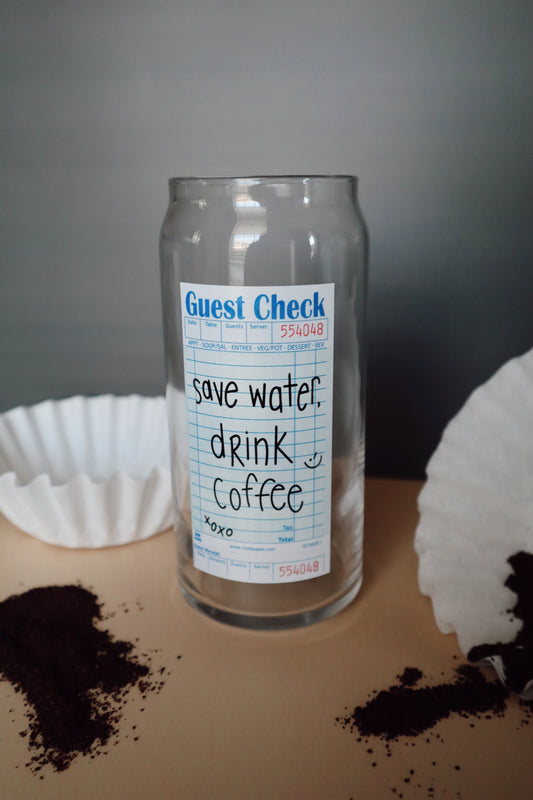 Safe Water, Drink Coffee Guest Check Glass Can