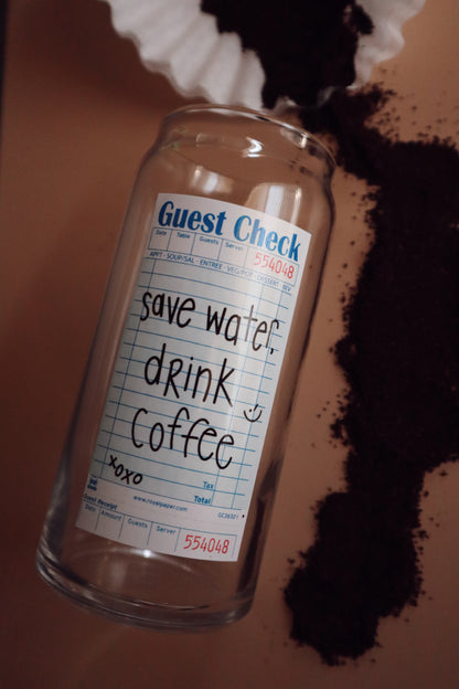 Safe Water, Drink Coffee Guest Check Glass Can
