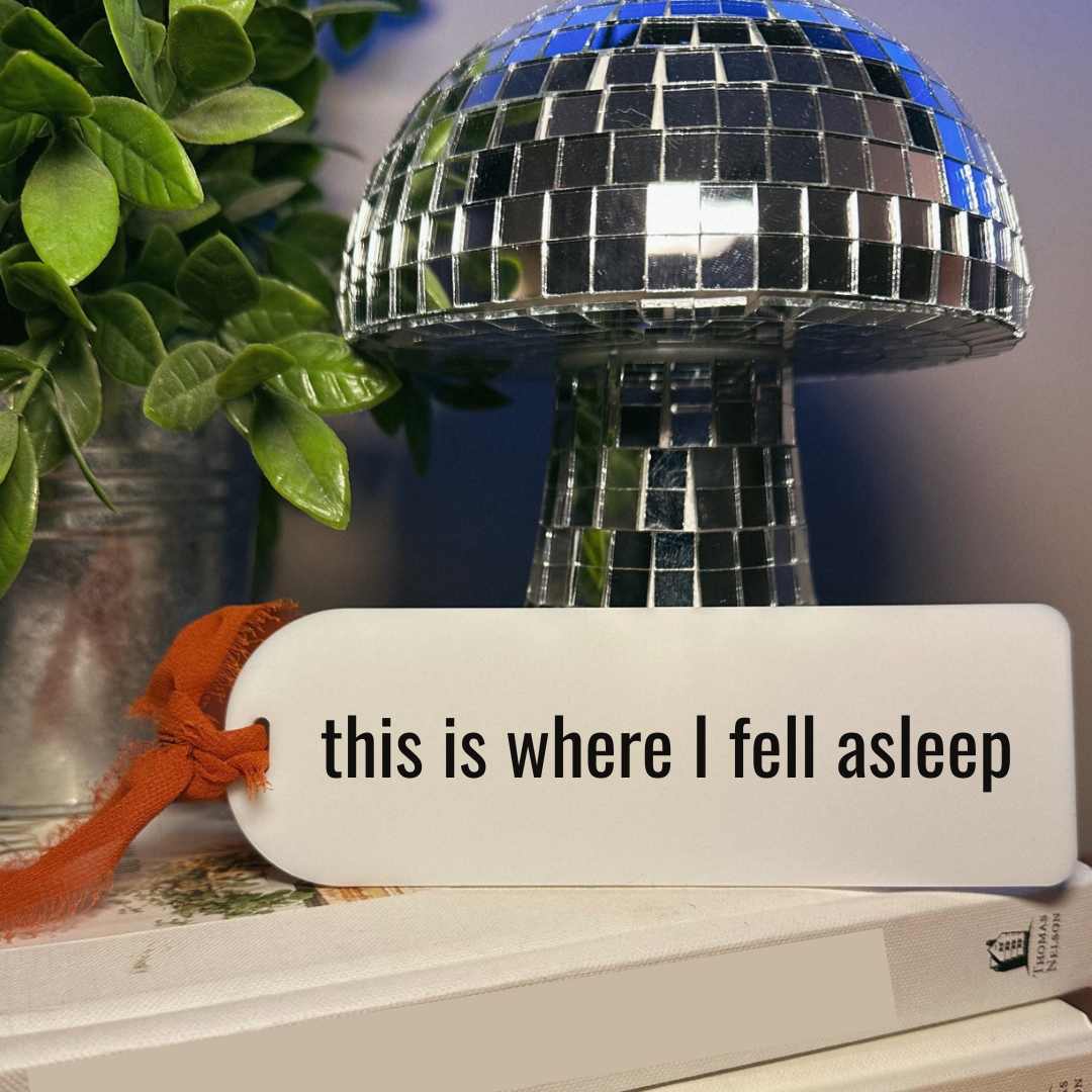 "this is where I fell asleep" White Acrylic Bookmark